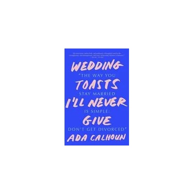 Wedding Toasts I'll Never Give | Ada Calhoun