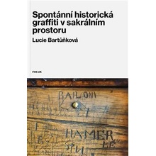 Spontánní historická graffiti v sakrálním prostoru - Lucie Bartůňková