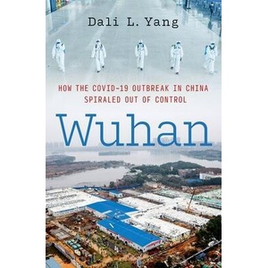 Wuhan How the COVID-19 Outbreak in Wuhan, China Spiralled Out of Control (ISBN: 9780197756263)