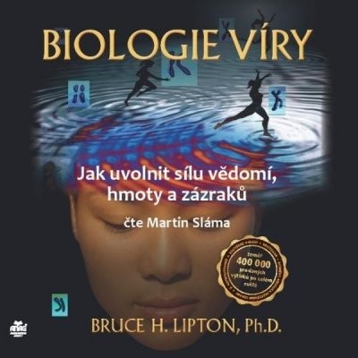 Biologie víry – Jak uvolnit sílu vědomí, hmoty a zázraků - Bruce H. Lipton, Ph.D.