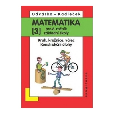 Matematika pro 8. ročník ZŠ 3. díl Kruh kružnice válec konstrukční úlohy 2. přepracované vydání učebnice je barevná