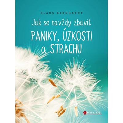 Jak se navždy zbavit paniky, úzkosti a strachu - Klaus Bernhardt