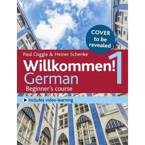 Willkommen! 1 (Third edition) German Beginner's course | Heiner Schenke, Paul Coggle (ISBN: 9781473672666)