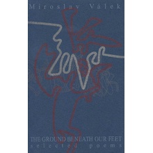 The ground beneath our feet - Selected poems - Válek Miroslav