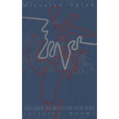 The ground beneath our feet - Selected poems - Válek Miroslav