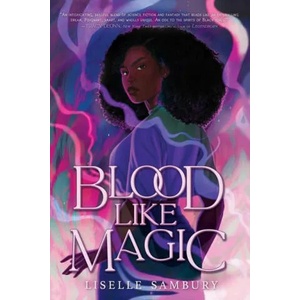 Blood Like Magic | Liselle Sambury (ISBN: 9781534465282)