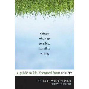 Things Might Go Terribly, Horribly Wrong | Kelly Wilson (ISBN: 9781572247116)