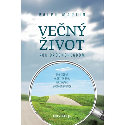 Večný život pod drobnohľadom - Sprievodca na ceste k Bohu na základe múdrosti svätých