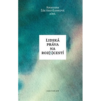 Lidská práva na rozscestí - Krzyžanková Katarzyna Žák