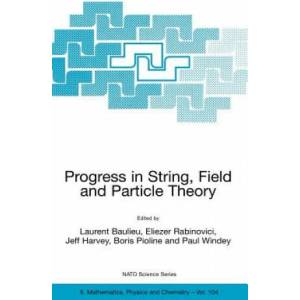 Progress in String, Field and Particle Theory | L. Baulieu, Eliezer Rabinovici, Jeff Harvey, Boris Pioline (ISBN: 9781402013607)
