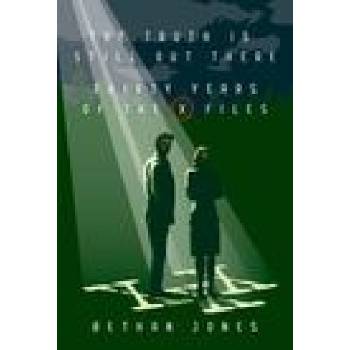 The X-Files the Truth Is Still Out There: Thirty Years of the X-Files | Jones, Bethan