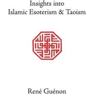 Insights into Islamic Esoterism & Taoism | René Guénon (ISBN: 9780900588433)