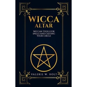Wicca Altar: Wiccan Tools for Spells, and Casting Your Circle | Valerie W Holt (ISBN: 9781542814669)