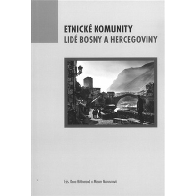 Etnické komunity. Lidé Bosny a Hercegoviny - Dana Bittnerová