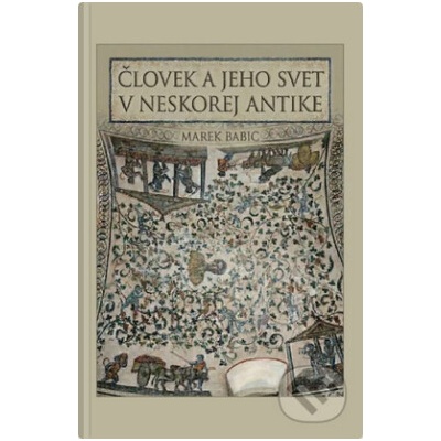 Človek a jeho svet v neskorej antike - Marek Babic