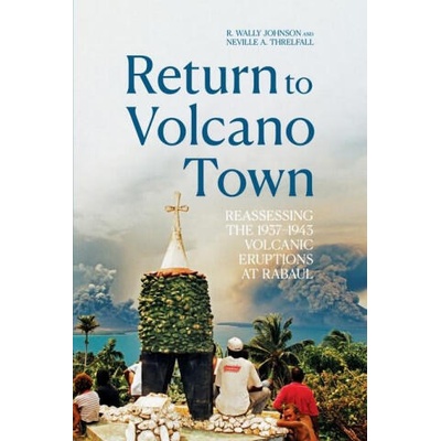 Return to Volcano Town: Reassessing the 1937-1943 Volcanic Eruptions at Rabaul | Neville A. Threlfall