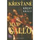 Křesťané - Křest krále - Max Gallo