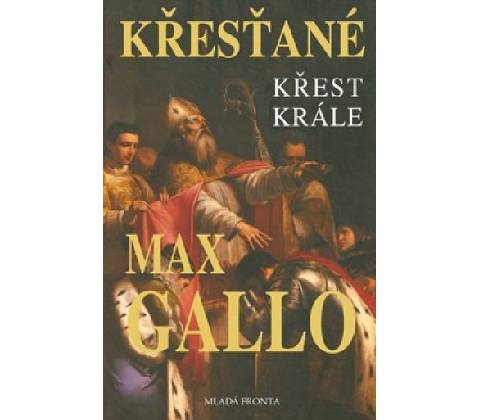 Křesťané - Křest krále - Max Gallo