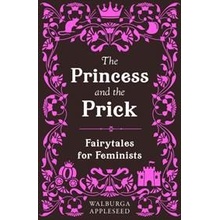 The Princess and the Prick - Walburga Appleseed