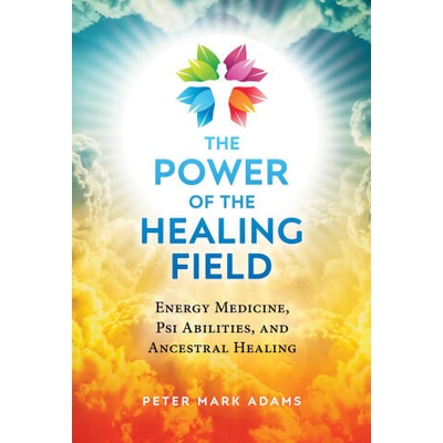 Power of the Healing Field | Peter Mark Adams