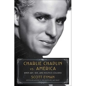 Charlie Chaplin vs. America: When Art, Sex, and Politics Collided | Eyman, Scott (ISBN: 9781982176358)