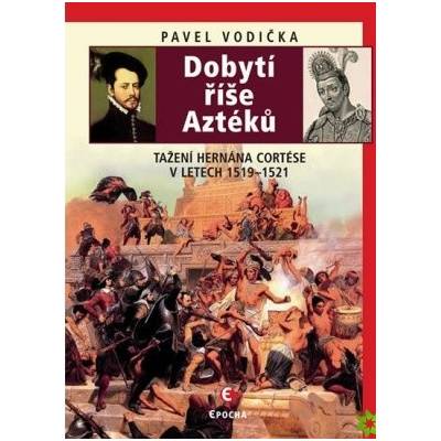 Dobytí říše Aztéků - Pavel Vodička
