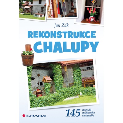 Rekonstrukce chalupy - 145 nápadů nadšeného chalupáře - Žák Jan