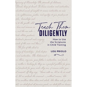 Teach Them Diligently | Lou Priolo (ISBN: 9781960297228)