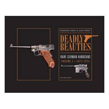Deadly Beauties--Rare German Handguns, Vol. 1, 1871-1914 | Hermann Hampe, Jean Varret