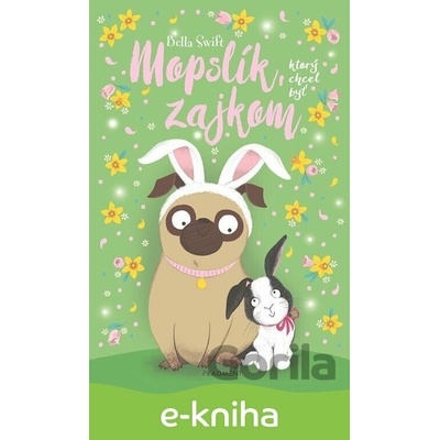 Mopslík, ktorý chcel byť zajkom - Bella Swift