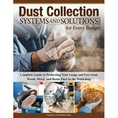 Dust Collection Systems and Solutions for Every Budget: Complete Guide to Protecting Your Lungs and Eyes from Wood, Metal, and Resin Dust in the Works | Jordan Shepherd