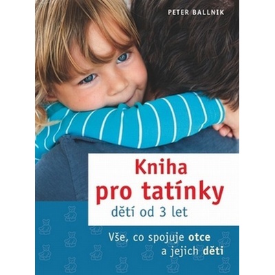 Kniha pro tatínky dětí od 3 let - Peter Ballnik