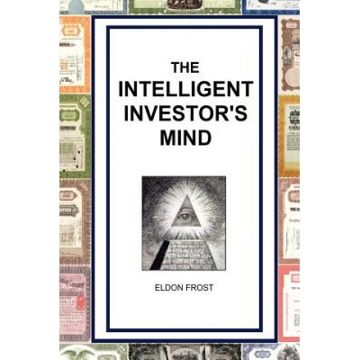 The Intelligent Investor's Mind: The Psychology and Philosophy of Smart Investing (Eldon Frost)(Brožovaná)