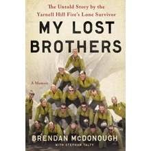 My Lost Brothers: The Untold Story by the Yarnell Hill Fire's Lone Survivor McDonough Brendan