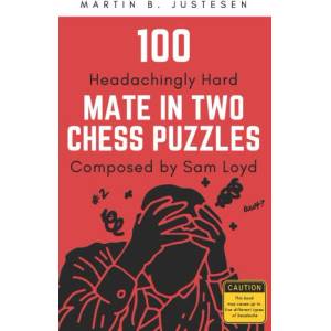 100 Headachingly Hard Mate in Two Chess Puzzles Composed by Sam Loyd | Martin B Justesen (2021)
