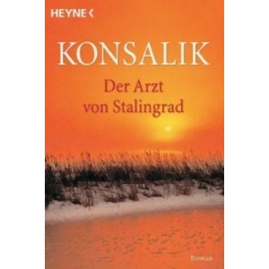 Der Arzt von Stalingrad | Heinz Günther Konsalik (ISBN: 9783453033221)