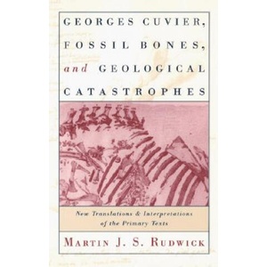 Georges Cuvier, Fossil Bones, and Geological Catastrophes | Martin J. S. Rudwick (1998)