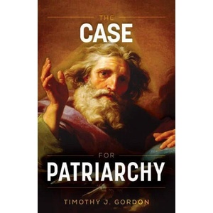The Case for Patriarchy | Timothy J. Gordon (ISBN: 9781622828401)
