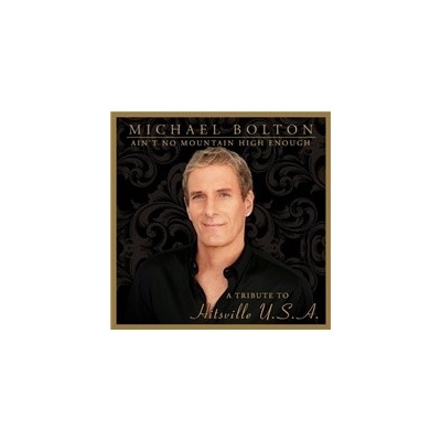 Michael Bolton - Ain’t No Mountain High Enough: Tribute to Hitsville U.S.A