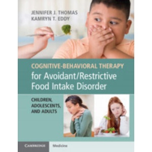 Cognitive-Behavioral Therapy for Avoidant/Restrictive Food Intake Disorder | Jennifer J Thomas, Kamryn T Eddy (2018)