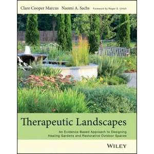 Therapeutic Landscapes - An Evidence-Based Approach to Designing Healing Gardens and Restorative Outdoor Spaces | Clare Cooper Marcus (ISBN: 9781118231913)