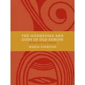 The Goddesses and Gods of Old Europe 6500-3500 BC: Myths and Cult Images | Marija Gimbutas (2007)