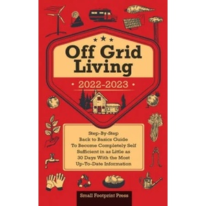 Off Grid Living 2022-2023 | Small Footprint Press (ISBN: 9781914207846)