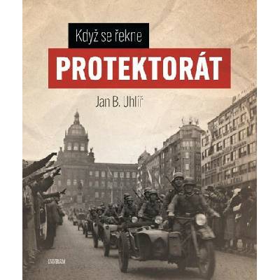 Když se řekne Protektorát - Boris Jan Uhlíř