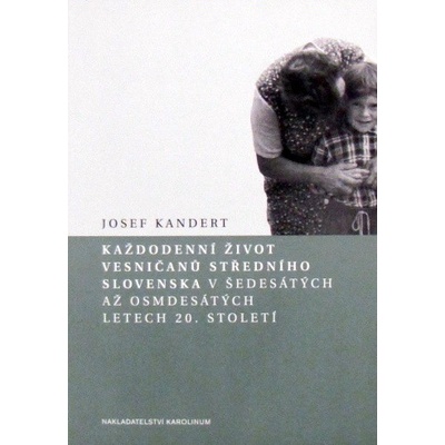Každodenní život vesničanů středního Slovenska v 60. až 80. letech 20. století - Josef Kandert