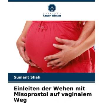 Einleiten der Wehen mit Misoprostol auf vaginalem Weg | Sumant Shah