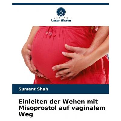 Einleiten der Wehen mit Misoprostol auf vaginalem Weg | Sumant Shah