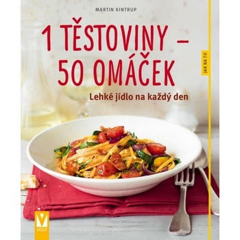 Martin Kintrup - 1 těstoviny–50 omáček – lehké jídlo na každý den