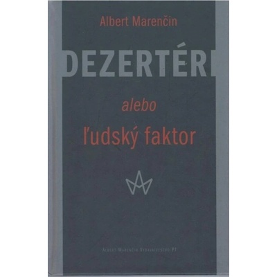 Dezertéri alebo ľudský faktor - Albert Marenčin