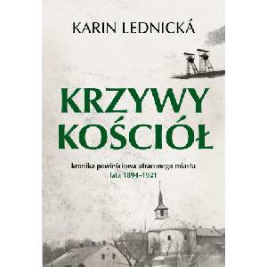 Krzywy kościół. Kronika powieściowa utraconego miasta: lata 1894-1921 | Karin Lednická (2025)